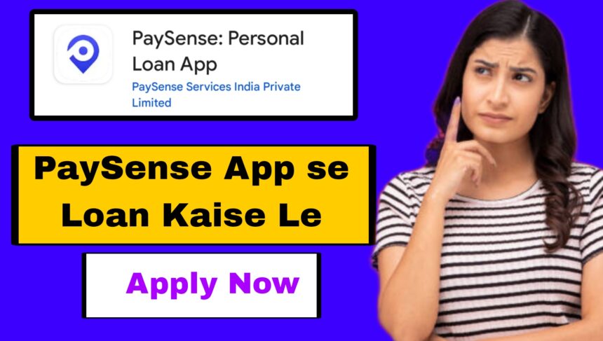 PaySense App se Loan Kaise Le